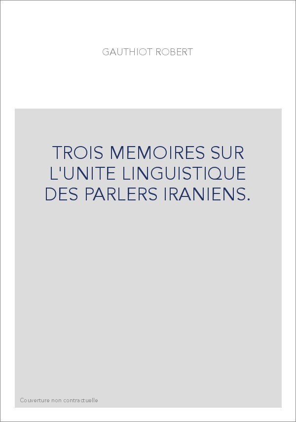 TROIS MEMOIRES SUR L'UNITE LINGUISTIQUE DES PARLERS IRANIENS.