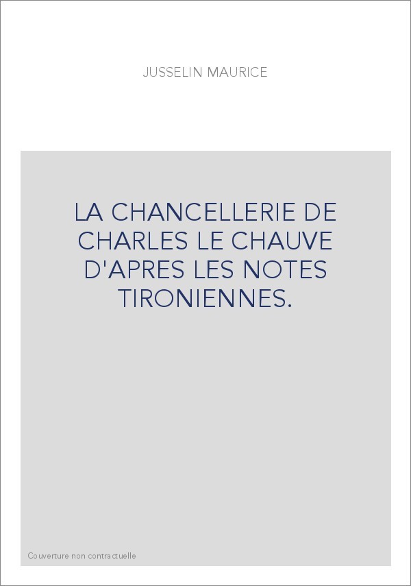 LA CHANCELLERIE DE CHARLES LE CHAUVE D'APRES LES NOTES TIRONIENNES.