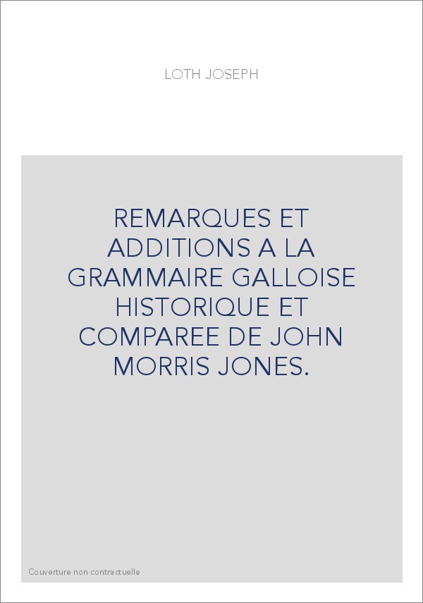 REMARQUES ET ADDITIONS A LA GRAMMAIRE GALLOISE HISTORIQUE ET COMPAREE DE JOHN MORRIS JONES.