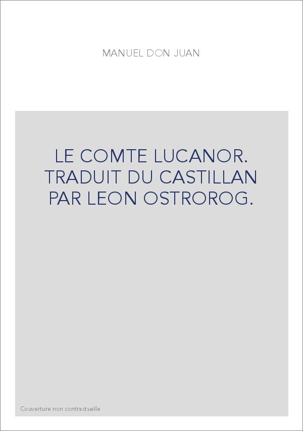 LE COMTE LUCANOR. TRADUIT DU CASTILLAN PAR LEON OSTROROG.