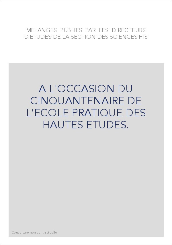 MELANGES PUBLIES PAR LES DIRECTEURS D'ETUDES DE LA SECTION DES SCIENCES HISTORIQUES ET PHILOLOGIQUES
