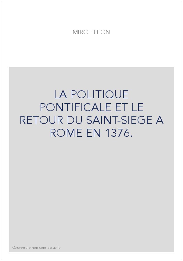 LA POLITIQUE PONTIFICALE ET LE RETOUR DU SAINT-SIEGE A ROME EN 1376.