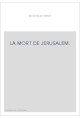 LA MORT DE JERUSALEM.