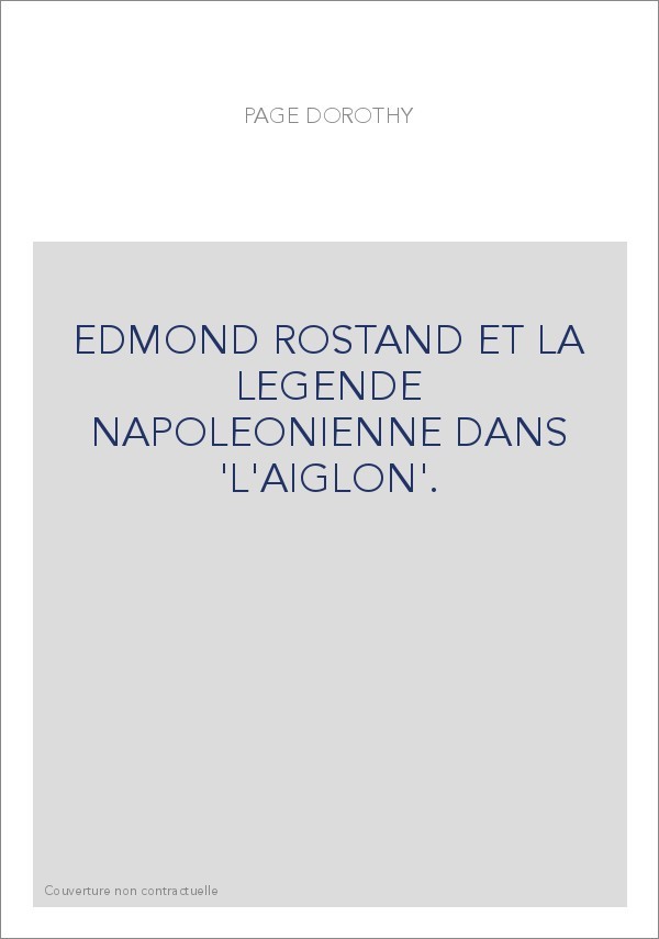 EDMOND ROSTAND ET LA LEGENDE NAPOLEONIENNE DANS "L'AIGLON".
