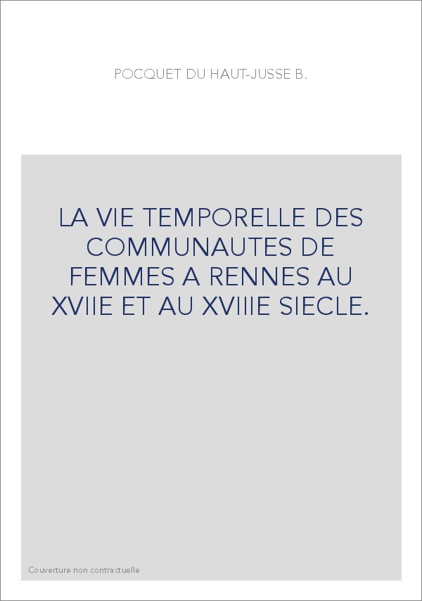 LA VIE TEMPORELLE DES COMMUNAUTES DE FEMMES A RENNES AU XVIIE ET AU XVIIIE SIECLE.