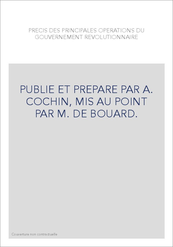 PRECIS DES PRINCIPALES OPERATIONS DU GOUVERNEMENT REVOLUTIONNAIRE,