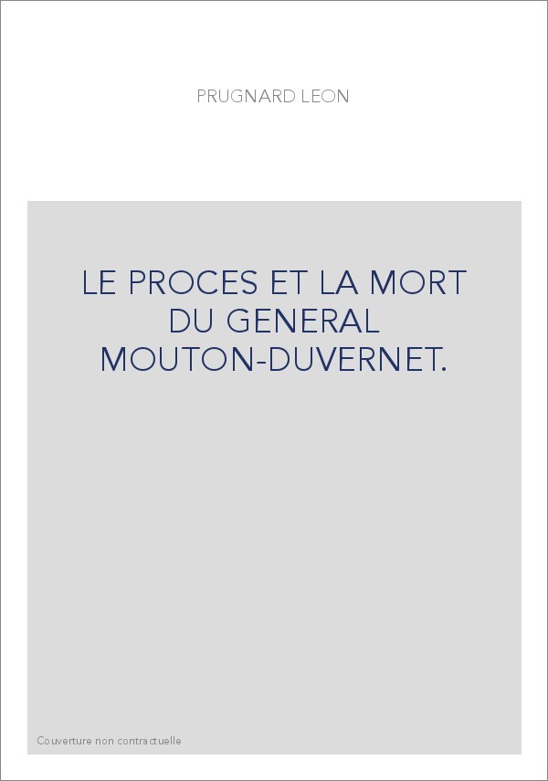LE PROCES ET LA MORT DU GENERAL MOUTON-DUVERNET.