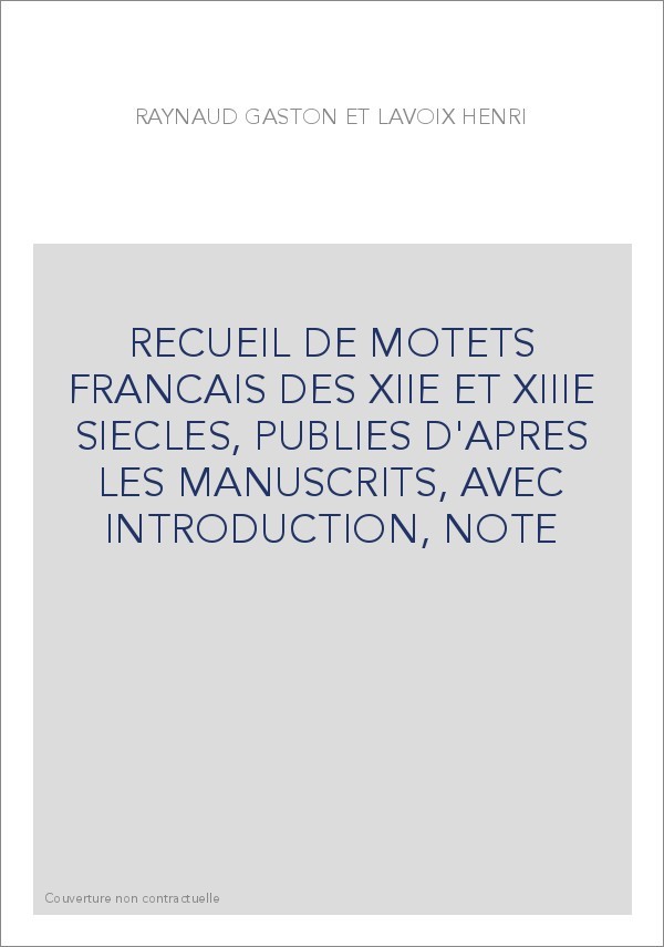 RECUEIL DE MOTETS FRANCAIS DES XIIE ET XIIIE SIECLES, PUBLIES D'APRES LES MANUSCRITS, AVEC INTRODUCTION, NOTE