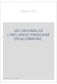 LES ORIGINES DE L'INFLUENCE FRANCAISE EN ALLEMAGNE.