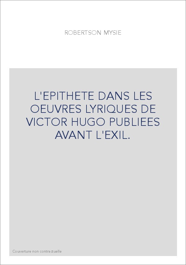 L'EPITHETE DANS LES OEUVRES LYRIQUES DE VICTOR HUGO PUBLIEES AVANT L'EXIL.