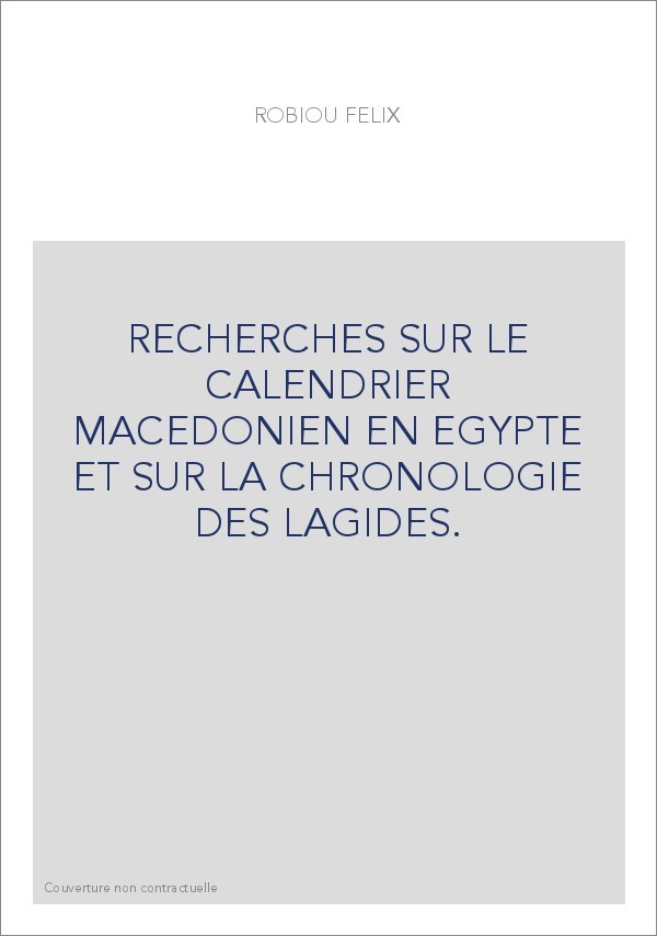 RECHERCHES SUR LE CALENDRIER MACEDONIEN EN EGYPTE ET SUR LA CHRONOLOGIE DES LAGIDES.