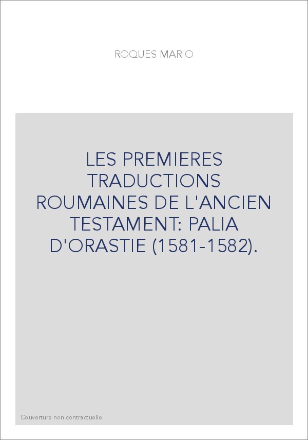 LES PREMIERES TRADUCTIONS ROUMAINES DE L'ANCIEN TESTAMENT: PALIA D'ORASTIE (1581-1582).