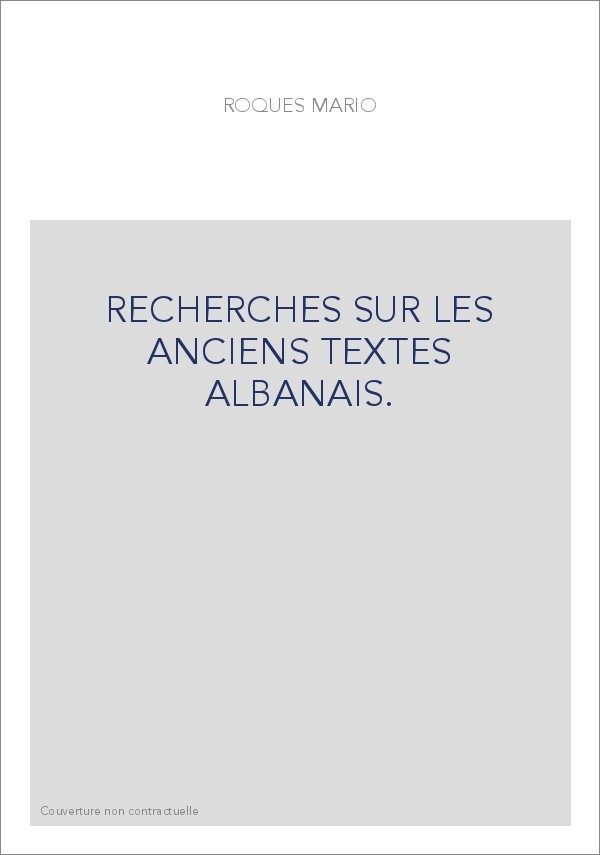 RECHERCHES SUR LES ANCIENS TEXTES ALBANAIS.