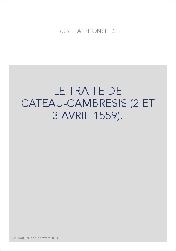 LE TRAITE DE CATEAU-CAMBRESIS (2 ET 3 AVRIL 1559).