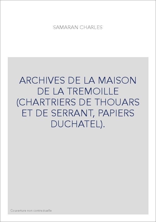 ARCHIVES DE LA MAISON DE LA TREMOILLE (CHARTRIERS DE THOUARS ET DE SERRANT, PAPIERS DUCHATEL).