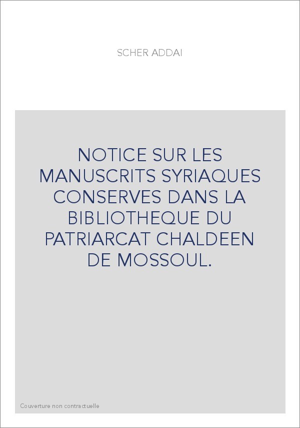 NOTICE SUR LES MANUSCRITS SYRIAQUES CONSERVES DANS LA BIBLIOTHEQUE DU PATRIARCAT CHALDEEN DE MOSSOUL.