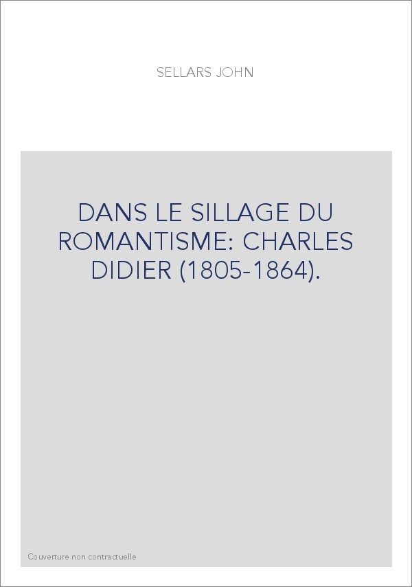 DANS LE SILLAGE DU ROMANTISME : CHARLES DIDIER (1805-1864).