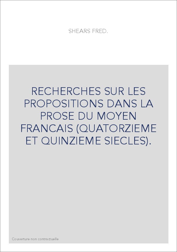 RECHERCHES SUR LES PROPOSITIONS DANS LA PROSE DU MOYEN FRANCAIS (QUATORZIEME ET QUINZIEME SIECLES).