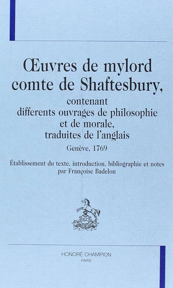 OEUVRES DE MYLORD COMTE DE SHAFTESBURY, CONTENANT       DIFFERENTS OUVRAGES DE PHILOSOPHIE ET DE MORALE