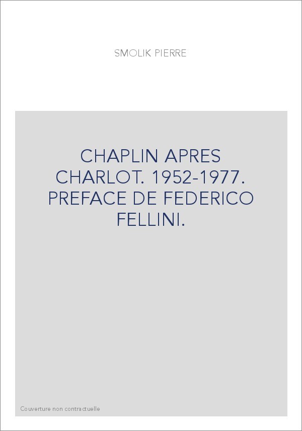 CHAPLIN APRES CHARLOT. 1952-1977. PREFACE DE FEDERICO FELLINI.