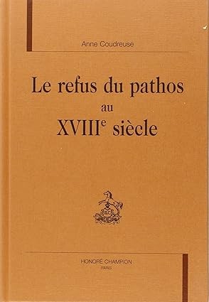 LE REFUS DU PATHOS AU XVIIIE SIECLE