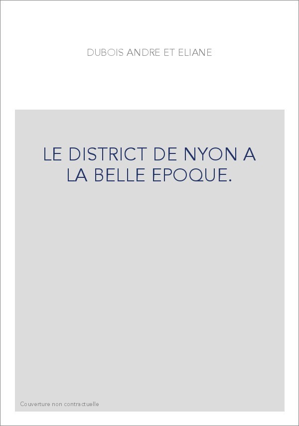 LE DISTRICT DE NYON A LA BELLE EPOQUE.