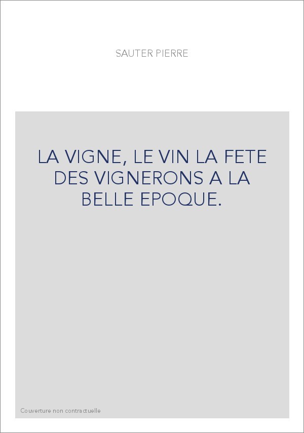 LA VIGNE, LE VIN LA FETE DES VIGNERONS A LA BELLE EPOQUE.