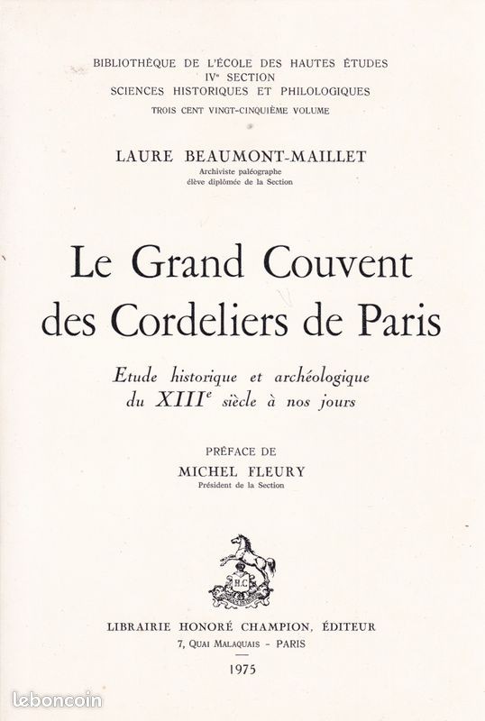 LE GRAND COUVENT DES CORDELIERS DE PARIS. ETUDE HISTORIQUE ET ARCHEOLOGIQUE, DU XIIIE SIECLE A NOS JOURS.