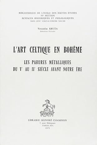 L'ART CELTIQUE EN BOHEME. LES PARURES METALLIQUES DU VE AU IIE SIECLE AVANT NOTRE ERE.