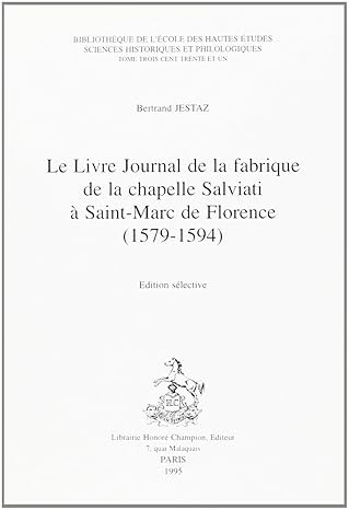 LE LIVRE JOURNAL DE LA FABRIQUE DE LA CHAPELLE SALVIATI A SAINT-MARC DE FLORENCE (1579-1594).
