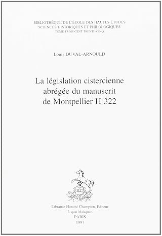 LA LEGISLATION CISTERCIENNE ABREGEE DU MANUSCRIT DE MONTPELLIER H 322.