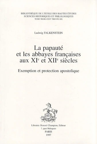 LA PAPAUTE ET LES ABBAYES FRANCAISES AUX XIE ET XIIE SIECLES. EXEMPTION ET PROTECTION APOSTOLIQUE.