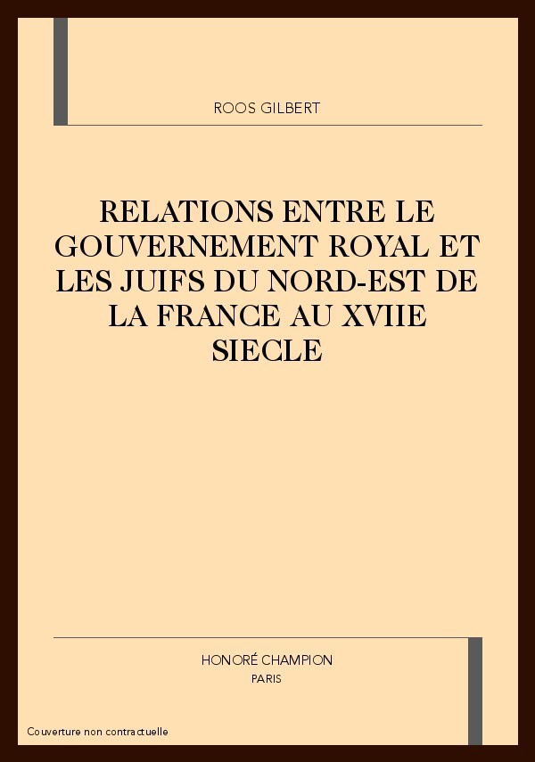 RELATIONS ENTRE LE GOUVERNEMENT ROYAL ET LES JUIFS DU  NORD-EST DE LA FRANCE AU XVIIE SIECLE
