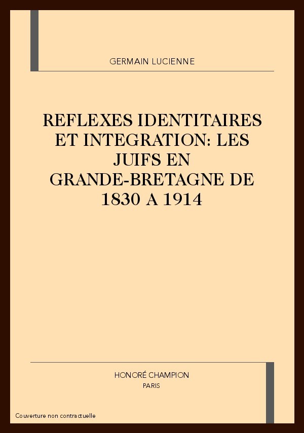 REFLEXES IDENTITAIRES ET INTEGRATION : LES JUIFS EN  GRANDE-BRETAGNE DE 1830 A 1914