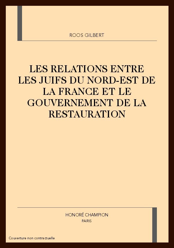 LES RELATIONS ENTRE LES JUIFS DU NORD-EST DE LA FRANCE ET LE GOUVERNEMENT DE LA RESTAURATION