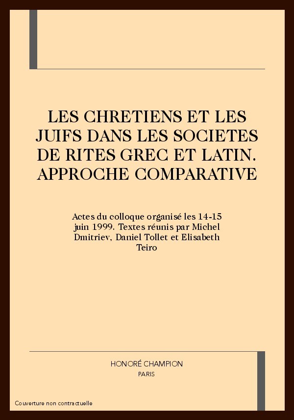 LES CHRETIENS ET LES JUIFS DANS LES SOCIETES DE RITES  GREC ET LATIN. APPROCHE COMPARATIVE