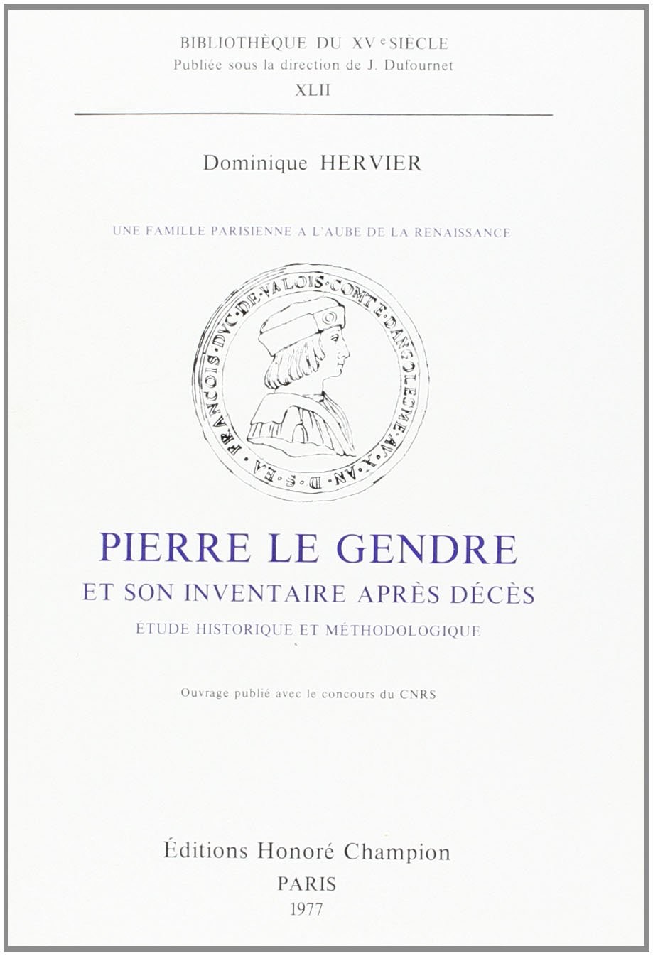 UNE FAMILLE PARISIENNE A L'AUBE DE LA RENAISSANCE: PIERRE LE GENDRE ET SON INVENTAIRE APRES DECES.