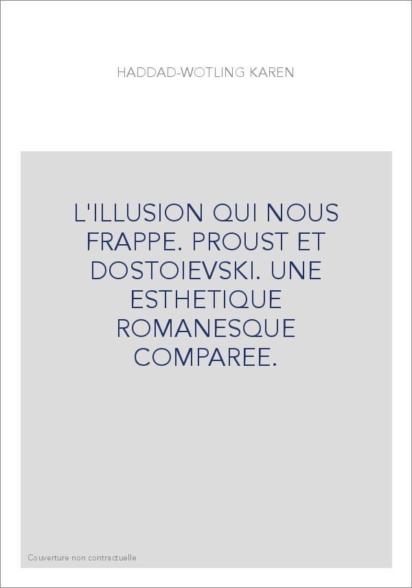L'ILLUSION QUI NOUS FRAPPE. PROUST ET DOSTOIEVSKI. UNE ESTHETIQUE ROMANESQUE COMPAREE.