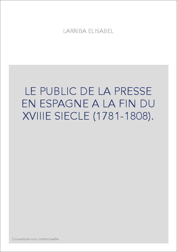 LE PUBLIC DE LA PRESSE EN ESPAGNE A LA FIN DU XVIIIE SIECLE (1781-1808).