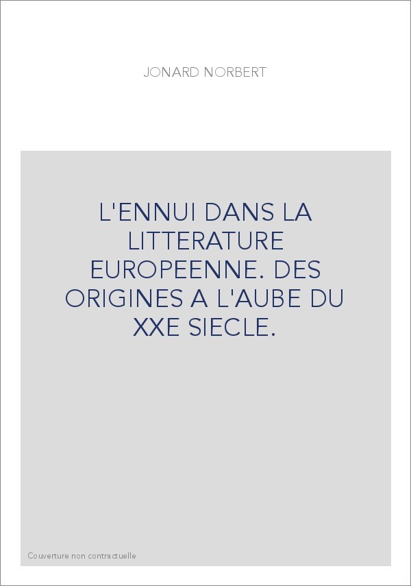 L'ENNUI DANS LA LITTERATURE EUROPEENNE. DES ORIGINES A L'AUBE DU XXE SIECLE.