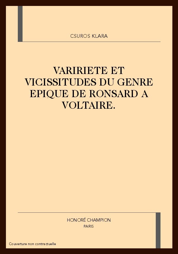 VARIETE ET VICISSITUDES DU GENRE EPIQUE DE RONSARD A VOLTAIRE.