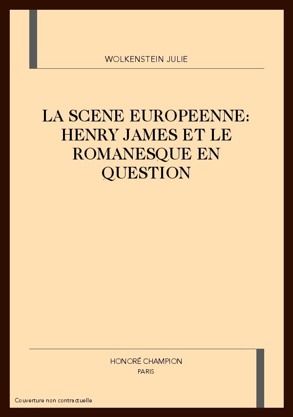 LA SCENE EUROPEENNE: HENRY JAMES ET LE ROMANESQUE EN   QUESTION