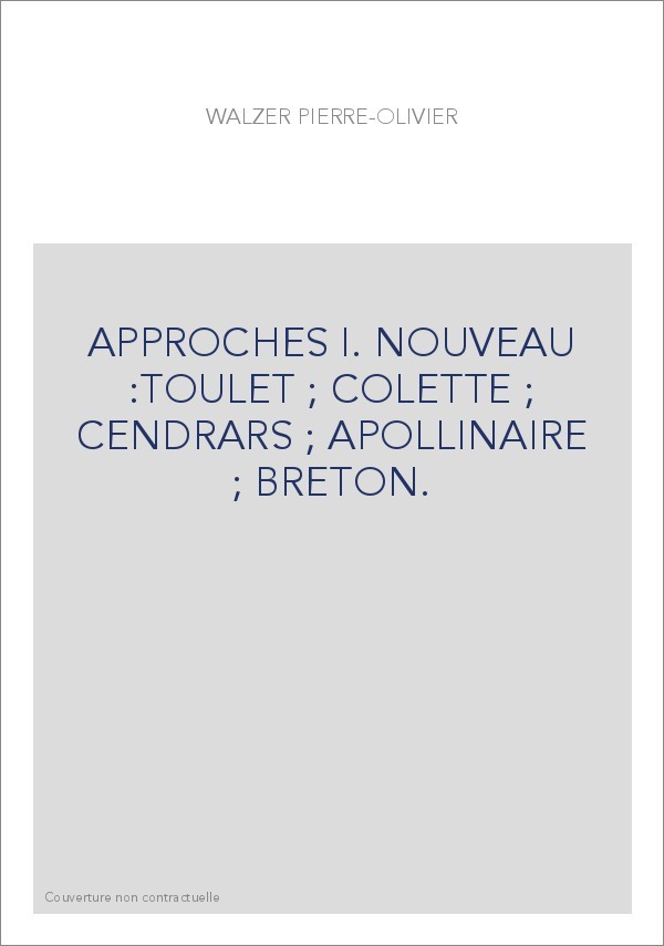 APPROCHES I. NOUVEAU :TOULET   COLETTE   CENDRARS   APOLLINAIRE   BRETON.