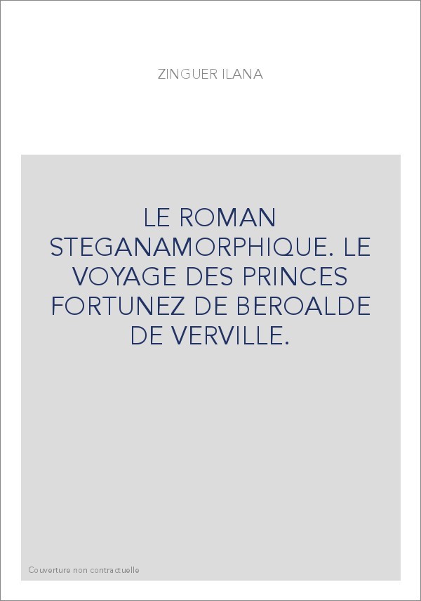 LE ROMAN STEGANAMORPHIQUE. LE VOYAGE DES PRINCES FORTUNEZ DE BEROALDE DE VERVILLE.