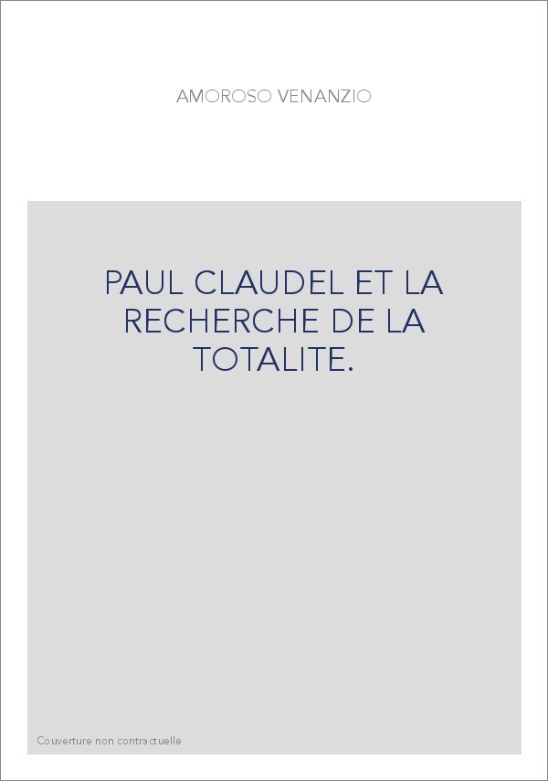 PAUL CLAUDEL ET LA RECHERCHE DE LA TOTALITE.