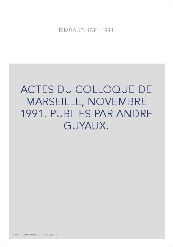 ACTES DU COLLOQUE DE MARSEILLE, NOVEMBRE 1991. PUBLIES PAR ANDRE GUYAUX.