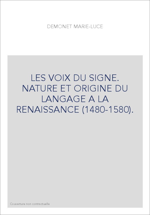 LES VOIX DU SIGNE. NATURE ET ORIGINE DU LANGAGE A LA RENAISSANCE (1480-1580).