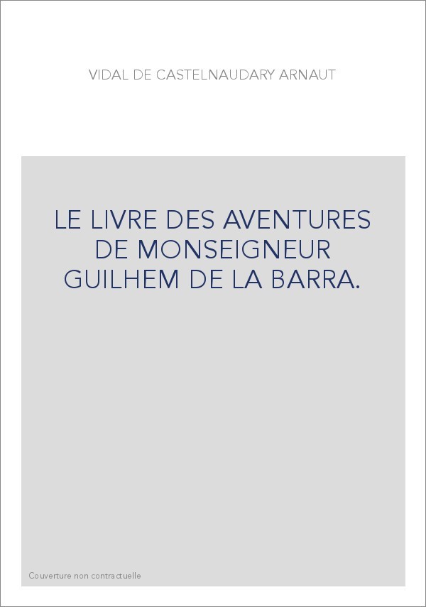 LE LIVRE DES AVENTURES DE MONSEIGNEUR GUILHEM DE LA BARRA. EDITION BILINGUE
