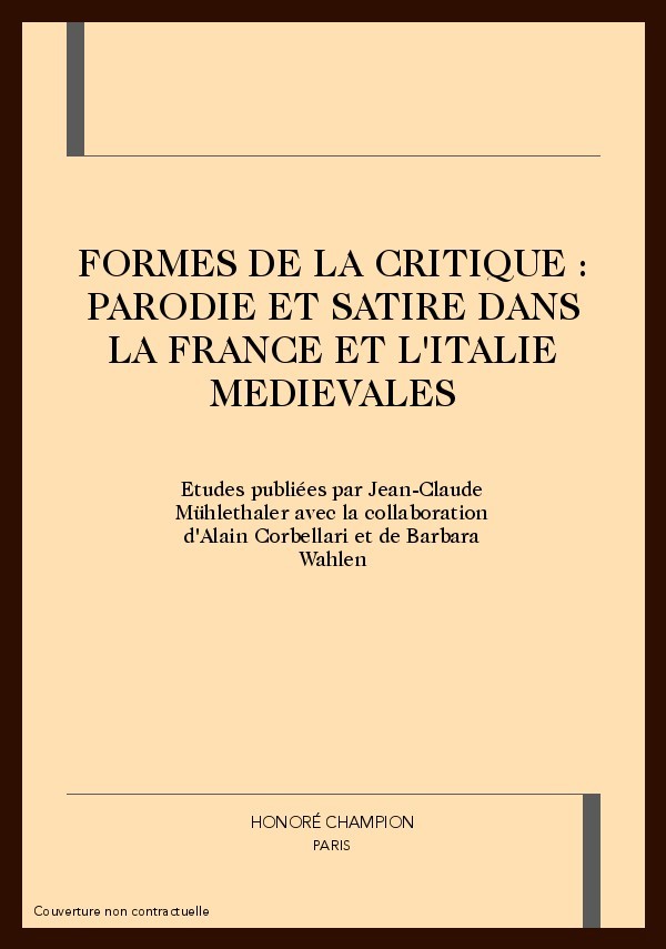 FORMES DE LA CRITIQUE : PARODIE ET SATIRE DANS LA      FRANCE ET L'ITALIE MEDIEVALES