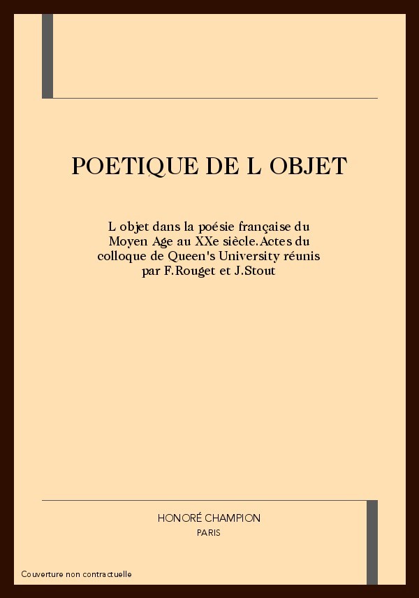 POETIQUE DE L OBJET. L'OBJET DANS LA POéSIE FRANçAISE DU MOYEN AGE AU XXE SIECLE.